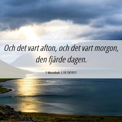 Picture 06 - 1 Mosebok 1:19 SV1917 - Och det vart afton, och det vart morgon, den - Bible Verse Picture