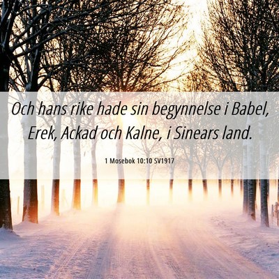 Picture 06 - 1 Mosebok 10:10 SV1917 - Och hans rike hade sin begynnelse i Babel, Erek, - Bible Verse Picture
