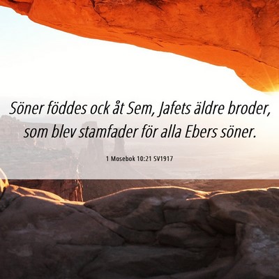Picture 06 - 1 Mosebok 10:21 SV1917 - Söner föddes ock åt Sem, Jafets äldre broder, - Bible Verse Picture