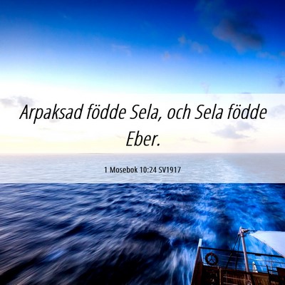 Picture 06 - 1 Mosebok 10:24 SV1917 - Arpaksad födde Sela, och Sela födde - Bible Verse Picture