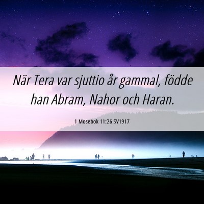 Picture 06 - 1 Mosebok 11:26 SV1917 - När Tera var sjuttio år gammal, födde han - Bible Verse Picture