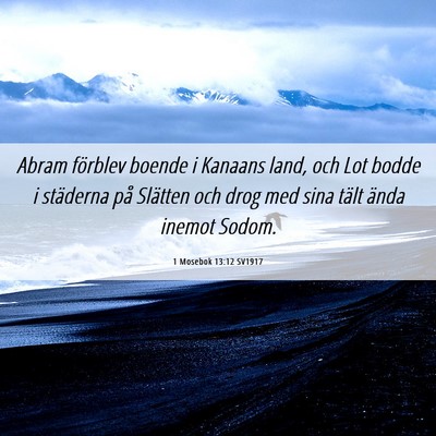 Picture 06 - 1 Mosebok 13:12 SV1917 - Abram förblev boende i Kanaans land, och Lot - Bible Verse Picture