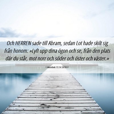 Picture 06 - 1 Mosebok 13:14 SV1917 - Och HERREN sade till Abram, sedan Lot hade skilt - Bible Verse Picture