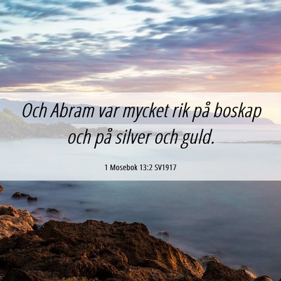 Picture 06 - 1 Mosebok 13:2 SV1917 - Och Abram var mycket rik på boskap och på - Bible Verse Picture