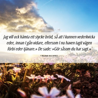 Picture 06 - 1 Mosebok 18:5 SV1917 - Jag vill ock hämta ett stycke bröd, så att I - Bible Verse Picture