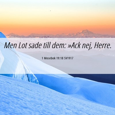Picture 06 - 1 Mosebok 19:18 SV1917 - Men Lot sade till dem: »Ack nej, - Bible Verse Picture