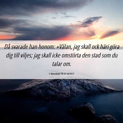 Picture 06 - 1 Mosebok 19:21 SV1917 - Då svarade han honom: »Välan, jag skall ock - Bible Verse Picture