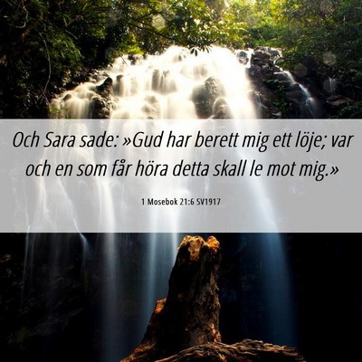 Picture 06 - 1 Mosebok 21:6 SV1917 - Och Sara sade: »Gud har berett mig ett löje; - Bible Verse Picture