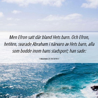 Picture 06 - 1 Mosebok 23:10 SV1917 - Men Efron satt där bland Hets barn. Och Efron, - Bible Verse Picture