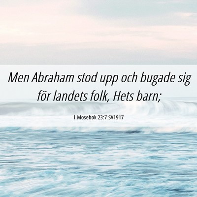 Picture 06 - 1 Mosebok 23:7 SV1917 - Men Abraham stod upp och bugade sig för landets - Bible Verse Picture