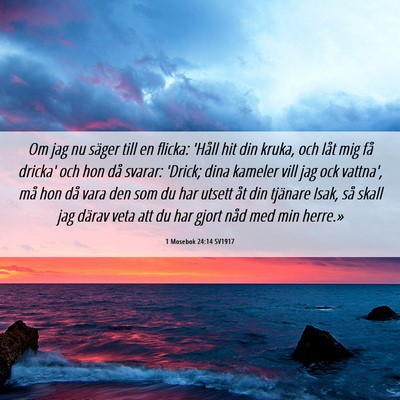 Picture 06 - 1 Mosebok 24:14 SV1917 - Om jag nu säger till en flicka: 'Håll hit din - Bible Verse Picture