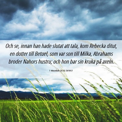 Picture 06 - 1 Mosebok 24:15 SV1917 - Och se, innan han hade slutat att tala, kom - Bible Verse Picture