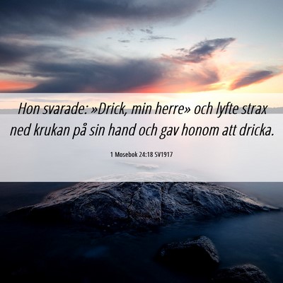 Picture 06 - 1 Mosebok 24:18 SV1917 - Hon svarade: »Drick, min herre» och lyfte strax - Bible Verse Picture