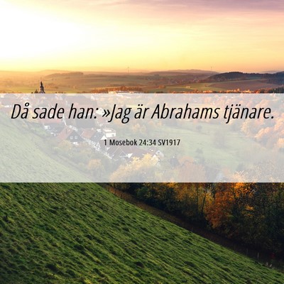 Picture 06 - 1 Mosebok 24:34 SV1917 - Då sade han: »Jag är Abrahams - Bible Verse Picture