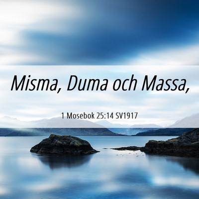 Picture 06 - 1 Mosebok 25:14 SV1917 - Misma, Duma och - Bible Verse Picture