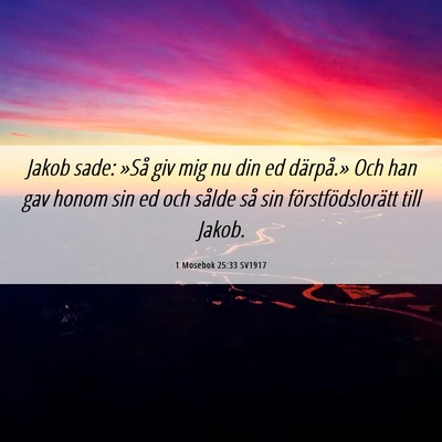 Picture 06 - 1 Mosebok 25:33 SV1917 - Jakob sade: »Så giv mig nu din ed därpå.» - Bible Verse Picture