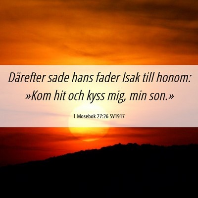 Picture 06 - 1 Mosebok 27:26 SV1917 - Därefter sade hans fader Isak till honom: »Kom - Bible Verse Picture