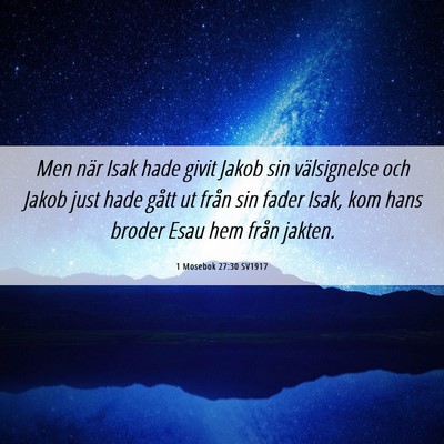 Picture 06 - 1 Mosebok 27:30 SV1917 - Men när Isak hade givit Jakob sin välsignelse - Bible Verse Picture