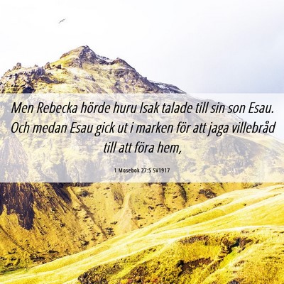 Picture 06 - 1 Mosebok 27:5 SV1917 - Men Rebecka hörde huru Isak talade till sin son - Bible Verse Picture