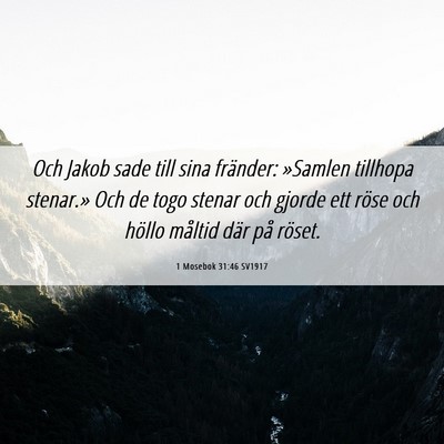 Picture 06 - 1 Mosebok 31:46 SV1917 - Och Jakob sade till sina fränder: »Samlen - Bible Verse Picture