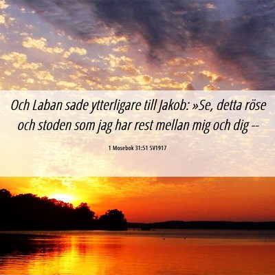 Picture 06 - 1 Mosebok 31:51 SV1917 - Och Laban sade ytterligare till Jakob: »Se, - Bible Verse Picture