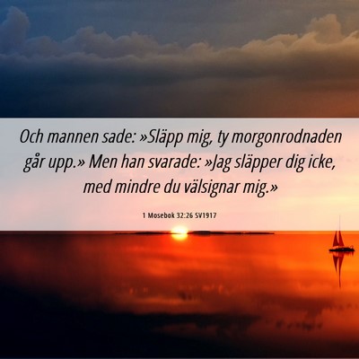 Picture 06 - 1 Mosebok 32:26 SV1917 - Och mannen sade: »Släpp mig, ty morgonrodnaden - Bible Verse Picture