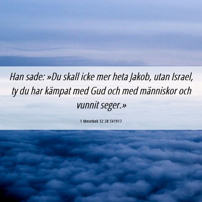 Picture 06 - 1 Mosebok 32:28 SV1917 - Han sade: »Du skall icke mer heta Jakob, utan - Bible Verse Picture