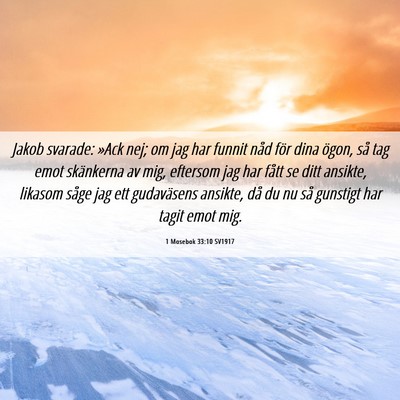 Picture 06 - 1 Mosebok 33:10 SV1917 - Jakob svarade: »Ack nej; om jag har funnit nåd - Bible Verse Picture