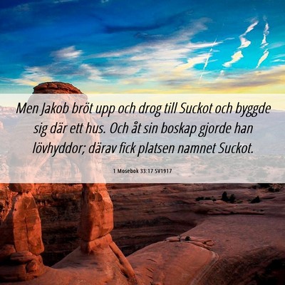 Picture 06 - 1 Mosebok 33:17 SV1917 - Men Jakob bröt upp och drog till Suckot och - Bible Verse Picture