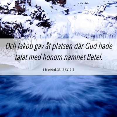 Picture 06 - 1 Mosebok 35:15 SV1917 - Och Jakob gav åt platsen där Gud hade talat med - Bible Verse Picture