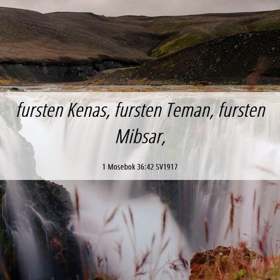 Picture 06 - 1 Mosebok 36:42 SV1917 - fursten Kenas, fursten Teman, fursten - Bible Verse Picture