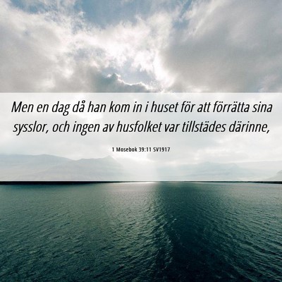Picture 06 - 1 Mosebok 39:11 SV1917 - Men en dag då han kom in i huset för att - Bible Verse Picture