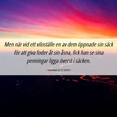 Picture 06 - 1 Mosebok 42:27 SV1917 - Men när vid ett viloställe en av dem öppnade - Bible Verse Picture