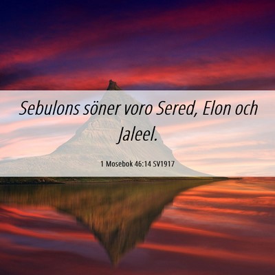 Picture 06 - 1 Mosebok 46:14 SV1917 - Sebulons söner voro Sered, Elon och - Bible Verse Picture
