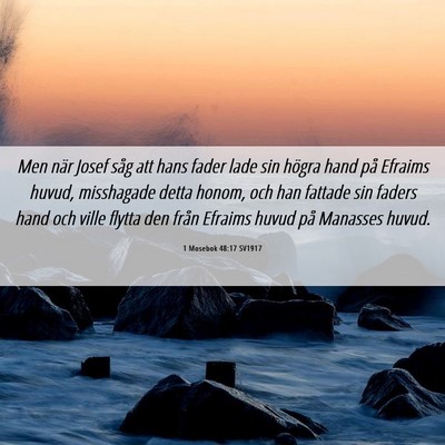 Picture 06 - 1 Mosebok 48:17 SV1917 - Men när Josef såg att hans fader lade sin - Bible Verse Picture