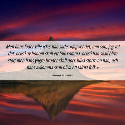 Picture 06 - 1 Mosebok 48:19 SV1917 - Men hans fader ville icke; han sade: »Jag vet - Bible Verse Picture