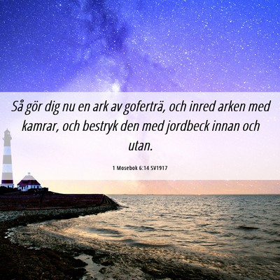 Picture 06 - 1 Mosebok 6:14 SV1917 - Så gör dig nu en ark av goferträ, och inred - Bible Verse Picture