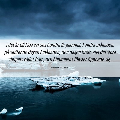 Picture 06 - 1 Mosebok 7:11 SV1917 - I det år då Noa var sex hundra år gammal, i - Bible Verse Picture