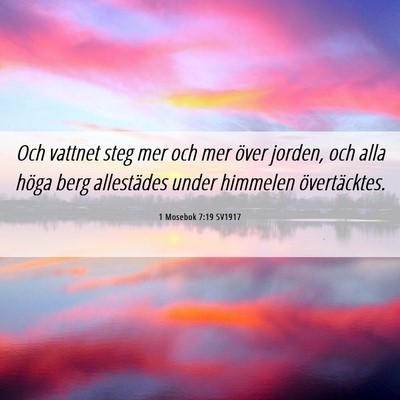 Picture 06 - 1 Mosebok 7:19 SV1917 - Och vattnet steg mer och mer över jorden, och - Bible Verse Picture