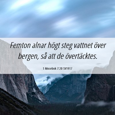 Picture 06 - 1 Mosebok 7:20 SV1917 - Femton alnar högt steg vattnet över bergen, så - Bible Verse Picture