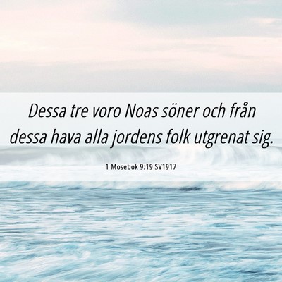 Picture 06 - 1 Mosebok 9:19 SV1917 - Dessa tre voro Noas söner och från dessa hava - Bible Verse Picture