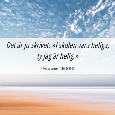 Picture 06 - 1 Petrusbrevet 1:16 SV1917 - Det är ju skrivet: »I skolen vara heliga, ty - Bible Verse Picture
