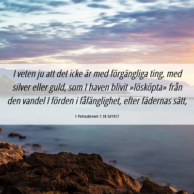 Picture 06 - 1 Petrusbrevet 1:18 SV1917 - I veten ju att det icke är med förgängliga - Bible Verse Picture