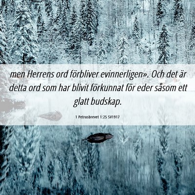 Picture 06 - 1 Petrusbrevet 1:25 SV1917 - men Herrens ord förbliver evinnerligen». Och - Bible Verse Picture