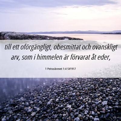 Picture 06 - 1 Petrusbrevet 1:4 SV1917 - till ett oförgängligt, obesmittat och - Bible Verse Picture