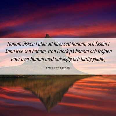 Picture 06 - 1 Petrusbrevet 1:8 SV1917 - Honom älsken I utan att hava sett honom; och - Bible Verse Picture