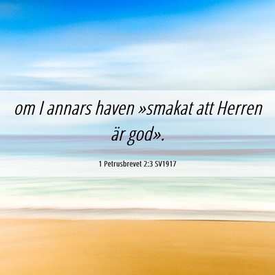 Picture 06 - 1 Petrusbrevet 2:3 SV1917 - om I annars haven »smakat att Herren är - Bible Verse Picture