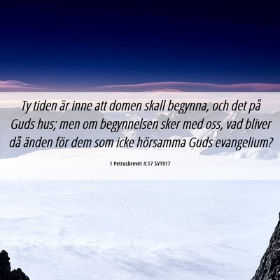 Picture 06 - 1 Petrusbrevet 4:17 SV1917 - Ty tiden är inne att domen skall begynna, och - Bible Verse Picture