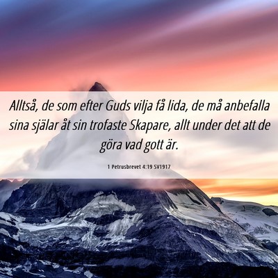 Picture 06 - 1 Petrusbrevet 4:19 SV1917 - Alltså, de som efter Guds vilja få lida, de må - Bible Verse Picture
