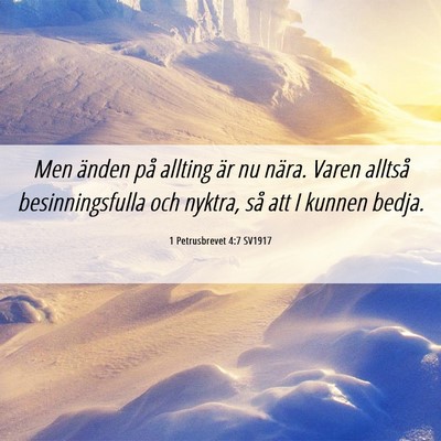 Picture 06 - 1 Petrusbrevet 4:7 SV1917 - Men änden på allting är nu nära. Varen - Bible Verse Picture